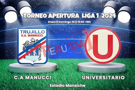 Mannucci vs Universitario Liga 1 -2024